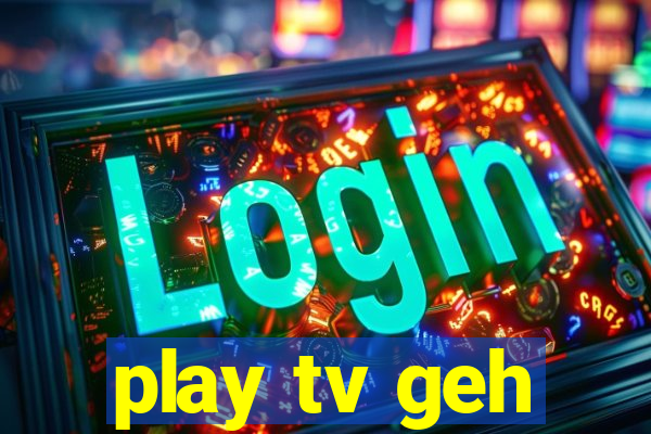 play tv geh